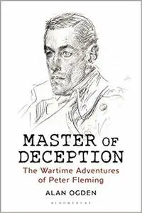 Master of Deception: The Wartime Adventures of Peter Fleming