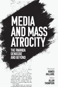 Media and Mass Atrocity: The Rwanda Genocide and Beyond