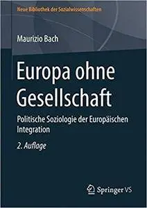 Europa ohne Gesellschaft: Politische Soziologie der Europäischen Integration