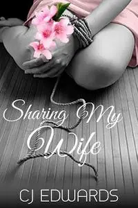 «Sharing My Wife» by C.J. Edwards