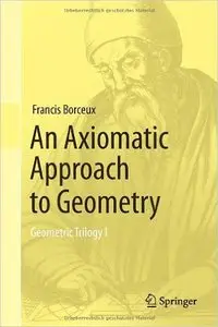An Axiomatic Approach to Geometry: Geometric Trilogy I