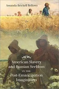 American Slavery and Russian Serfdom in the Post-Emancipation Imagination