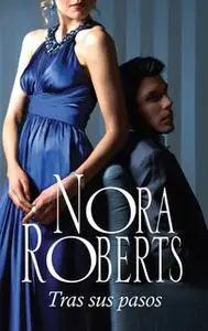 «Tras sus pasos» by Nora Roberts