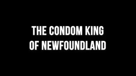 The Condom King of Newfoundland (2020)