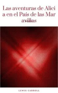 «Las aventuras de Alicia en el País de las Maravillas» by Lewis Carroll
