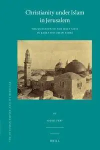 Christianity Under Islam in Jerusalem: The Question of the Holy Sites in Early Ottoman Times(Repost)