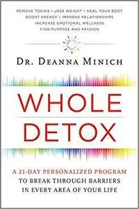 Whole Detox: A 21-Day Personalized Program to Break Through Barriers in Every Area of Your Life