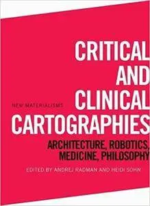 Critical and Clinical Cartographies: Architecture, Robotics, Medicine, Philosophy