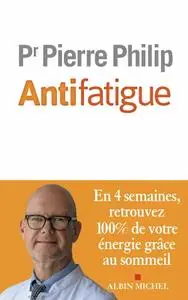 Pierre Philip, "Antifatigue : En 4 semaines retrouvez 100% de votre énergie grâce au sommeil"