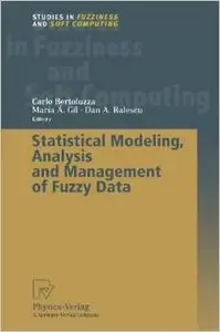 Statistical Modeling, Analysis and Management of Fuzzy Data (Studies in Fuzziness and Soft Computing) by Carlo Bertoluzza