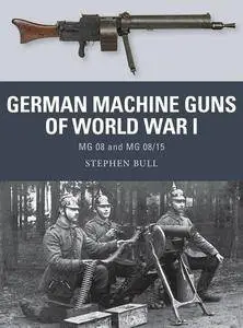 German Machine Guns of World War I: MG 08 and MG 08/15 (Weapon, Book 47)