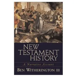Ben Witherington III. New Testament History: A Narrative Account