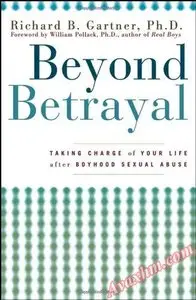 Beyond Betrayal: Taking Charge of Your Life After Boyhood Sexual Abuse