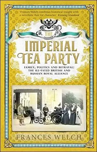 The Imperial Tea Party: Family, politics and betrayal: the ill-fated British and Russian royal alliance
