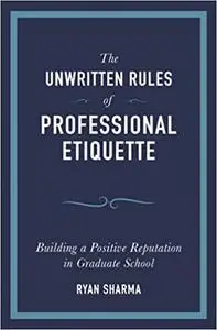 The Unwritten Rules of Professional Etiquette: Building a Positive Reputation in Graduate School