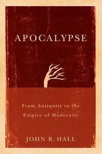 Apocalypse: From Antiquity to the Empire of Modernity