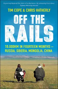 Off the Rails: 10,000 km by Bicycle Across Russia, Siberia and Mongolia to China