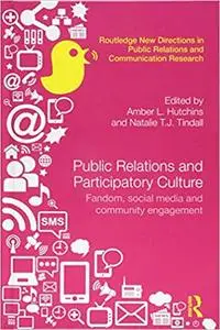 Public Relations and Participatory Culture: Fandom, Social Media and Community Engagement