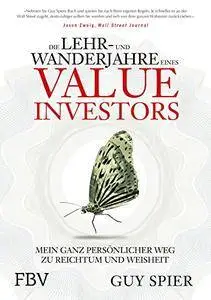 Die Lehr- und Wanderjahre eines Value-Investors: Mein ganz persönlicher Weg zu Reichtum und Weisheit, 2. Auflage
