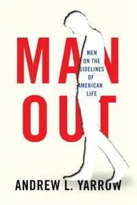 Man Out: Men on the Sidelines of American Life