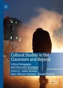 Cultural Studies in the Classroom and Beyond: Critical Pedagogies and Classroom Strategies