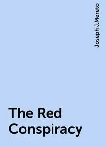 «The Red Conspiracy» by Joseph J.Mereto