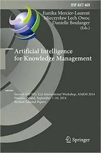 Artificial Intelligence for Knowledge Management: Second IFIP WG 12.6 International Workshop, AI4KM 2014