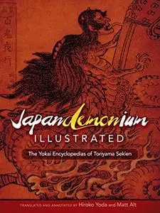 Japandemonium Illustrated: The Yokai Encyclopedias of Toriyama Sekien