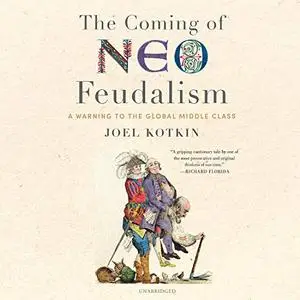 The Coming of Neo-Feudalism: A Warning to the Global Middle Class [Audiobook]