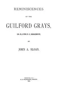 «Reminiscences of the Guilford Grays, Co. B., 27th N.C. Regiment» by John A. Sloan