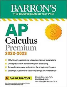 AP Calculus Premium, 2022-2023: 12 Practice Tests + Comprehensive Review + Online Practice (Barron's Test Prep)