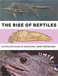 The Rise of Reptiles: 320 Million Years of Evolution