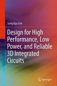 Design for High Performance, Low Power, and Reliable 3D Integrated Circuits (Repost)