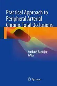 Practical Approach to Peripheral Arterial Chronic Total Occlusions  (Repost)