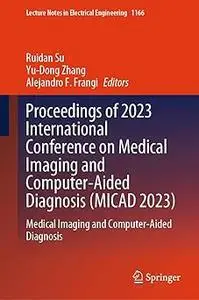 Proceedings of 2023 International Conference on Medical Imaging and Computer-Aided Diagnosis (MICAD 2023): Medical Imagi