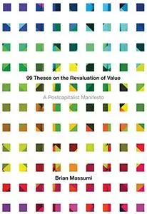 99 Theses on the Revaluation of Value: A Postcapitalist Manifesto