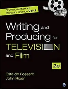 Communication for Behavior Change: Volume II: Writing and Producing for Television and Film