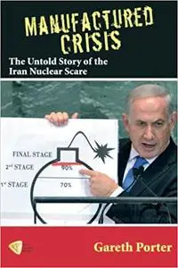 Manufactured Crisis: The Untold Story of the Iran Nuclear Scare