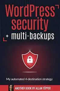 WordPress security + multi-backups : My automated 4-destination strategy