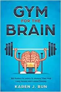 Gym For The Brain: 300 Riddles For Adults To Workout Their Mind Using Reason And Lateral Thinking