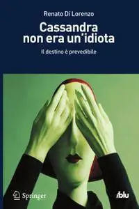 Cassandra non era un’idiota: Il destino è prevedibile (Repost)