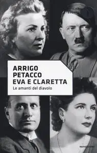 Arrigo Petacco - Eva e Claretta. Le amanti del diavolo