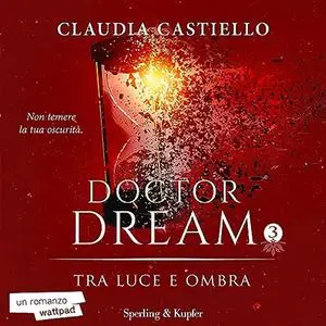 «Doctor Dream vol 3 - Tra luce e ombra» by Claudia Castiello