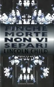 Lincoln Child - Finchè Morte Non Vi Separi