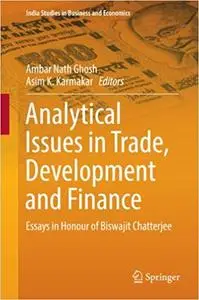 Analytical Issues in Trade, Development and Finance: Essays in Honour of Biswajit Chatterjee (Repost)