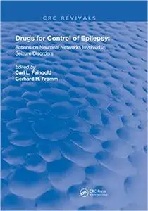 Drugs for the Control of Epilepsy: Actions on Neuronal Networks Involved in Seizure Disorders