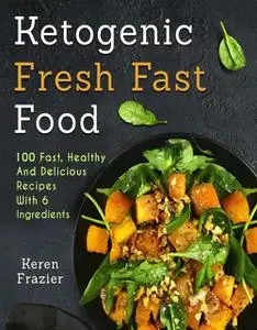 «6 Ingredient Ketogenic Cookbook» by Keren Frazier