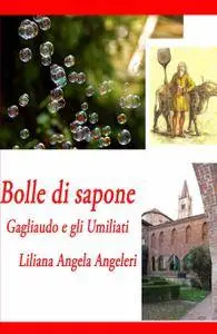 BOLLE DI SAPONE (GAGLIAUDO e gli UMILIATI)