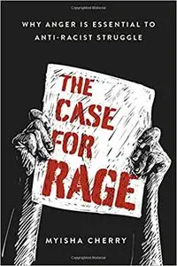 The Case for Rage: Why Anger Is Essential to Anti-Racist Struggle