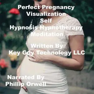 «Perfect Pregnancy Visualization Self Hypnosis Hypnotherapy Meditation» by Key Guy Technology LLC